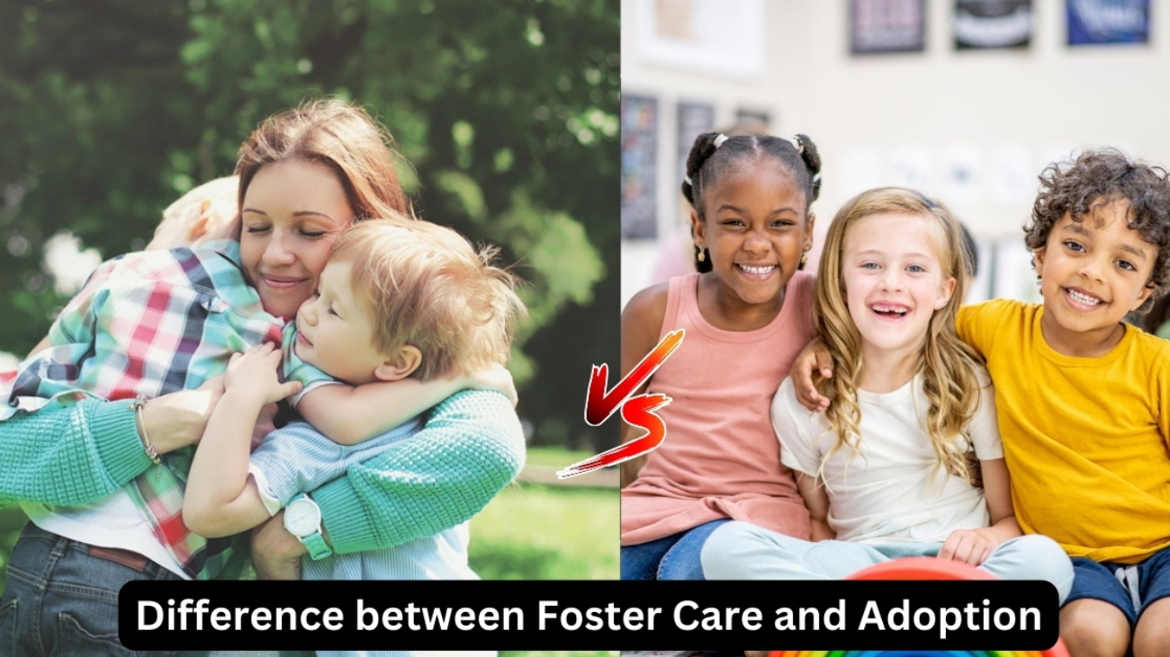 Difference between Foster Care and Adoption